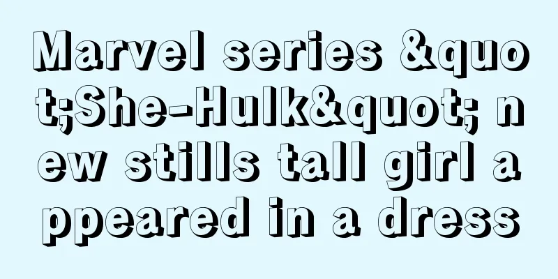Marvel series "She-Hulk" new stills tall girl appeared in a dress