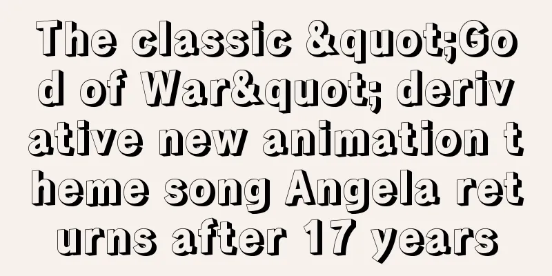 The classic "God of War" derivative new animation theme song Angela returns after 17 years