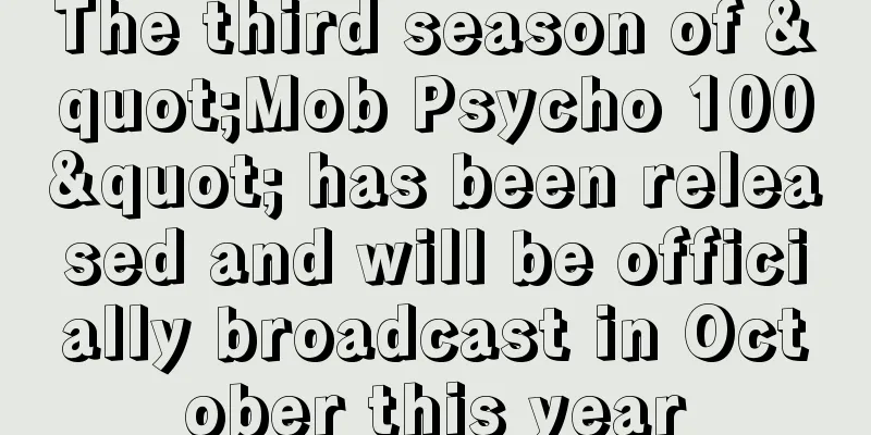 The third season of "Mob Psycho 100" has been released and will be officially broadcast in October this year
