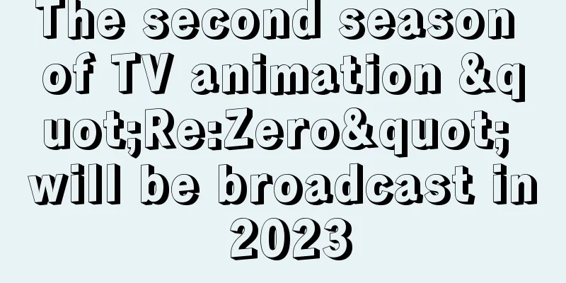 The second season of TV animation "Re:Zero" will be broadcast in 2023