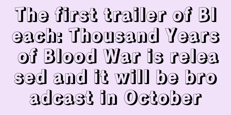 The first trailer of Bleach: Thousand Years of Blood War is released and it will be broadcast in October