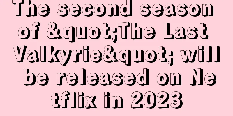 The second season of "The Last Valkyrie" will be released on Netflix in 2023