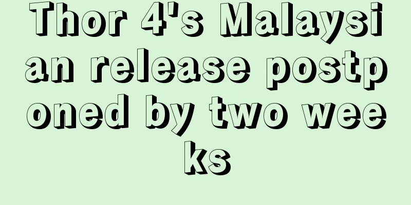 Thor 4's Malaysian release postponed by two weeks