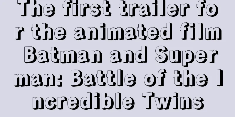 The first trailer for the animated film Batman and Superman: Battle of the Incredible Twins