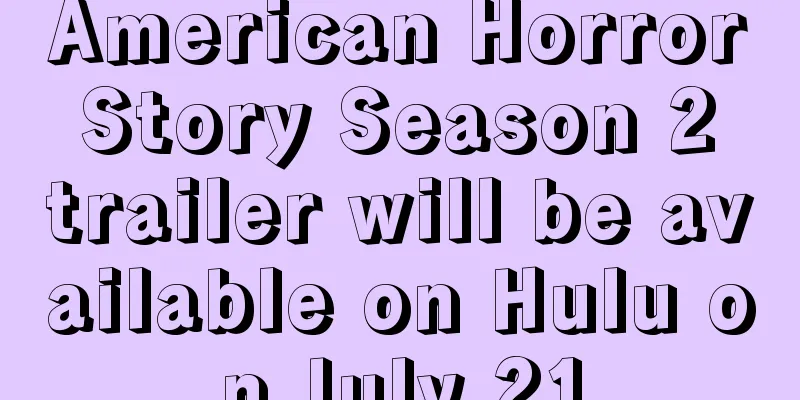 American Horror Story Season 2 trailer will be available on Hulu on July 21