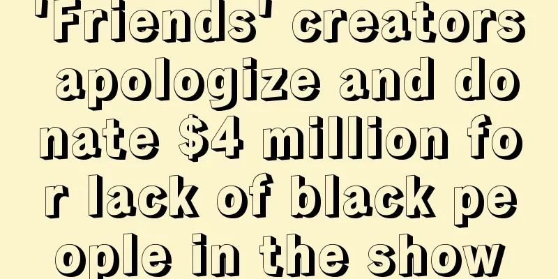 'Friends' creators apologize and donate $4 million for lack of black people in the show