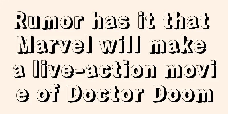 Rumor has it that Marvel will make a live-action movie of Doctor Doom
