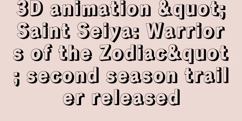 3D animation "Saint Seiya: Warriors of the Zodiac" second season trailer released