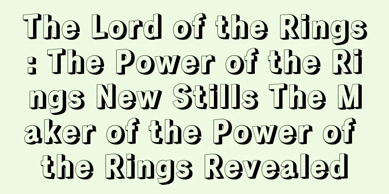 The Lord of the Rings: The Power of the Rings New Stills The Maker of the Power of the Rings Revealed