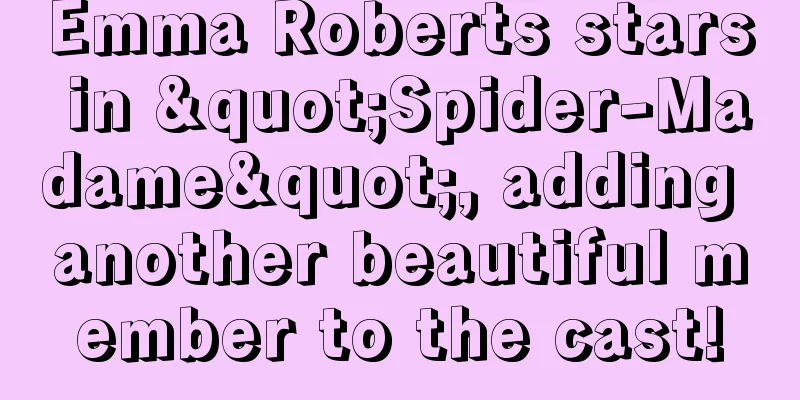 Emma Roberts stars in "Spider-Madame", adding another beautiful member to the cast!