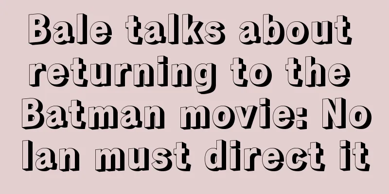 Bale talks about returning to the Batman movie: Nolan must direct it