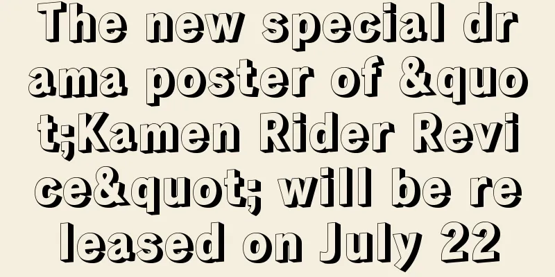 The new special drama poster of "Kamen Rider Revice" will be released on July 22