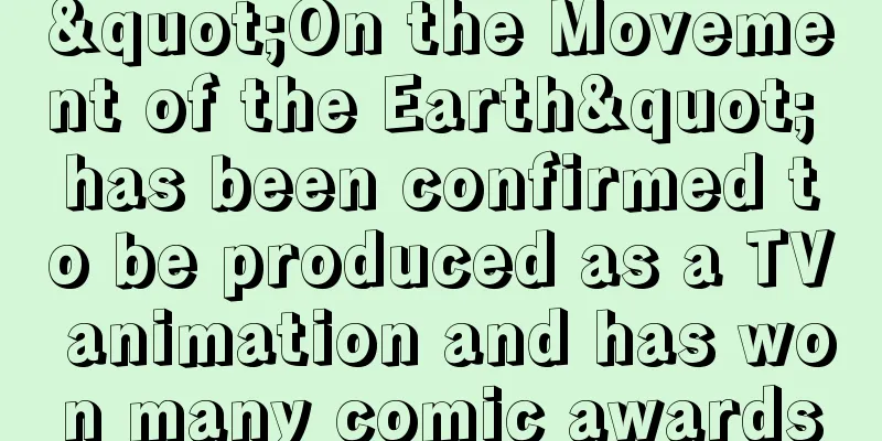 "On the Movement of the Earth" has been confirmed to be produced as a TV animation and has won many comic awards