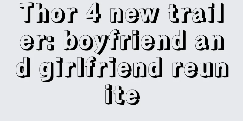 Thor 4 new trailer: boyfriend and girlfriend reunite