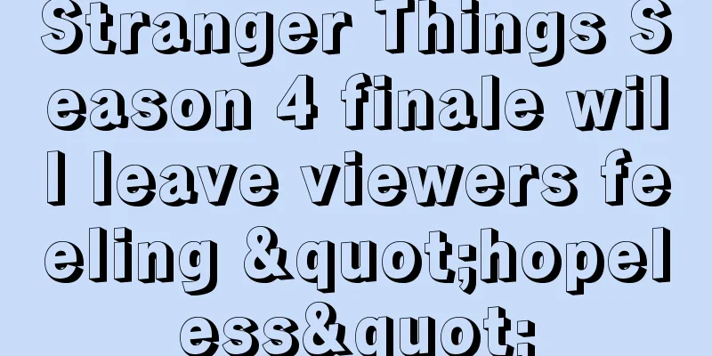 Stranger Things Season 4 finale will leave viewers feeling "hopeless"