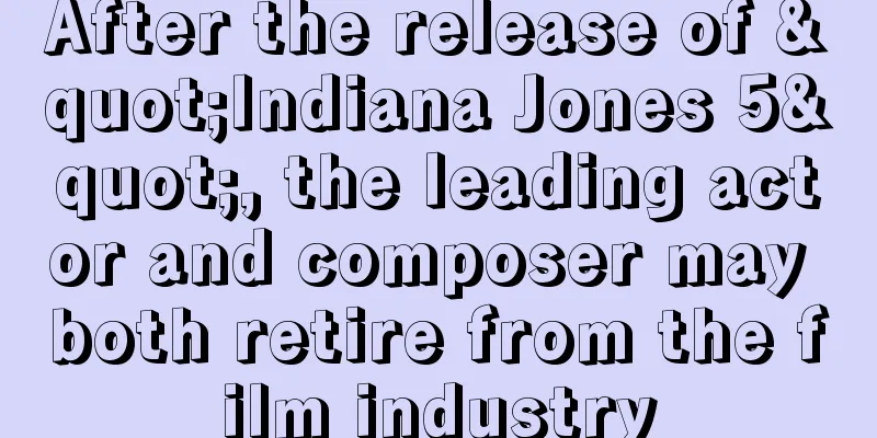 After the release of "Indiana Jones 5", the leading actor and composer may both retire from the film industry