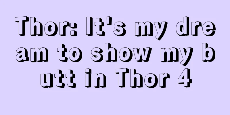 Thor: It's my dream to show my butt in Thor 4