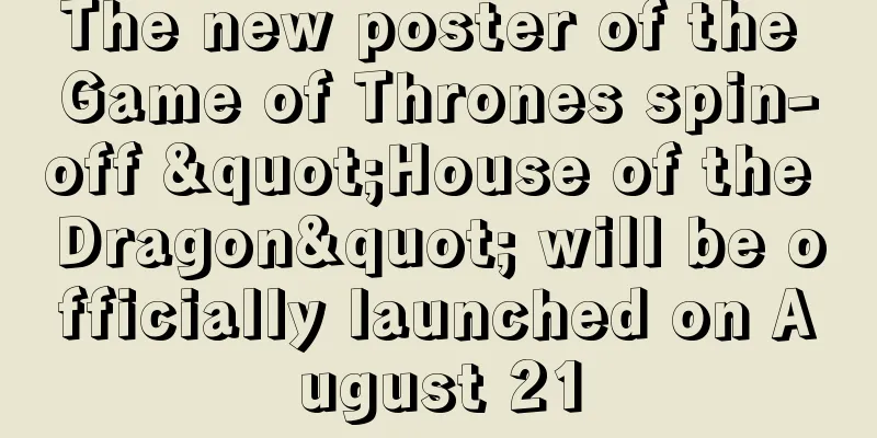 The new poster of the Game of Thrones spin-off "House of the Dragon" will be officially launched on August 21