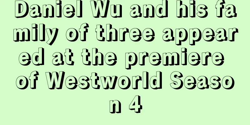 Daniel Wu and his family of three appeared at the premiere of Westworld Season 4