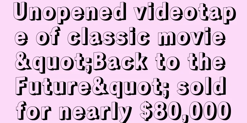 Unopened videotape of classic movie "Back to the Future" sold for nearly $80,000