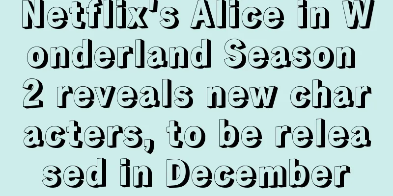 Netflix's Alice in Wonderland Season 2 reveals new characters, to be released in December