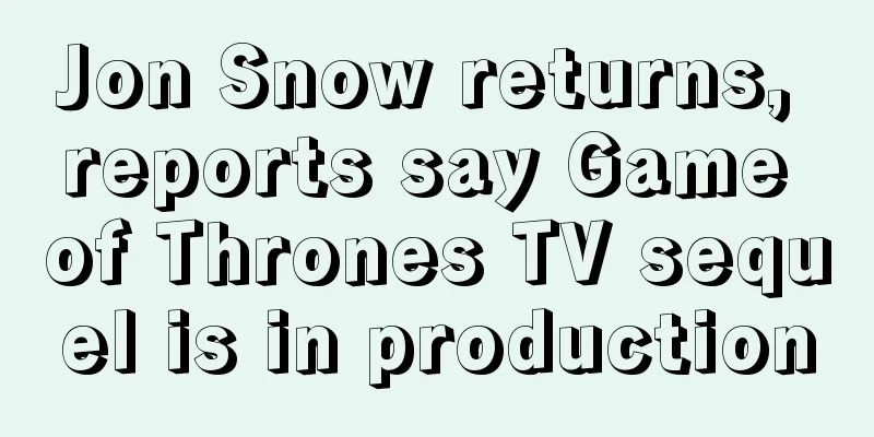 Jon Snow returns, reports say Game of Thrones TV sequel is in production