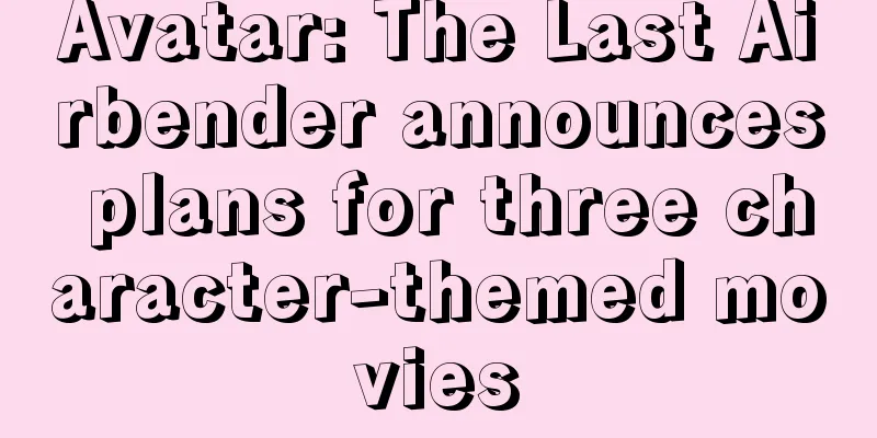 Avatar: The Last Airbender announces plans for three character-themed movies