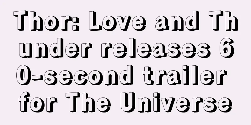 Thor: Love and Thunder releases 60-second trailer for The Universe