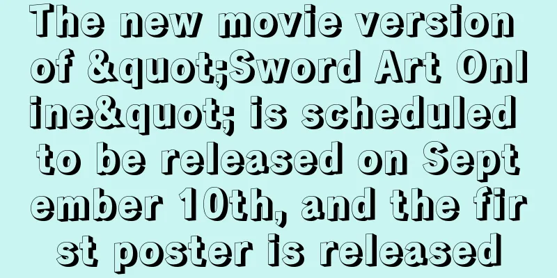 The new movie version of "Sword Art Online" is scheduled to be released on September 10th, and the first poster is released