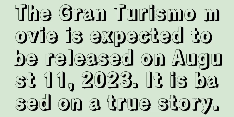 The Gran Turismo movie is expected to be released on August 11, 2023. It is based on a true story.