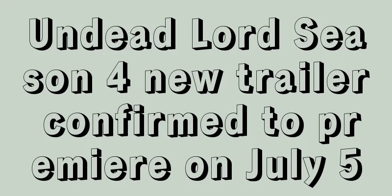 Undead Lord Season 4 new trailer confirmed to premiere on July 5