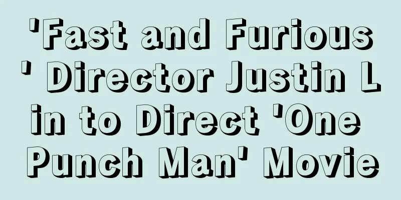 'Fast and Furious' Director Justin Lin to Direct 'One Punch Man' Movie