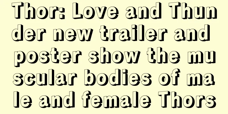 Thor: Love and Thunder new trailer and poster show the muscular bodies of male and female Thors