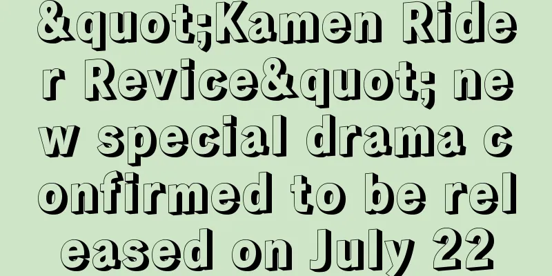 "Kamen Rider Revice" new special drama confirmed to be released on July 22