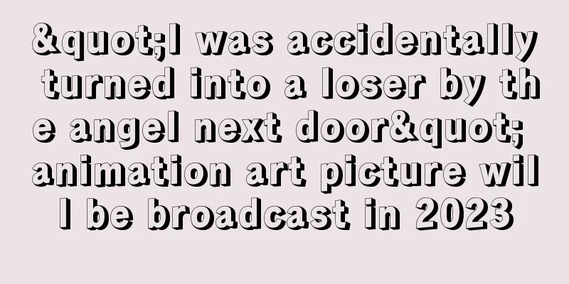 "I was accidentally turned into a loser by the angel next door" animation art picture will be broadcast in 2023