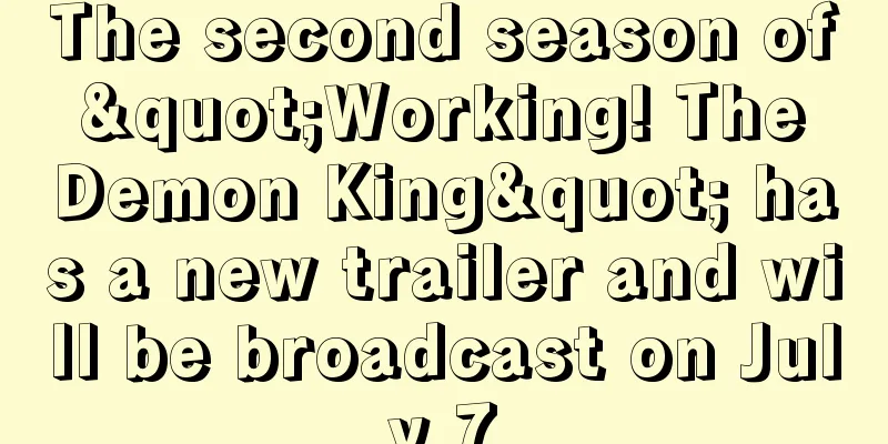 The second season of "Working! The Demon King" has a new trailer and will be broadcast on July 7