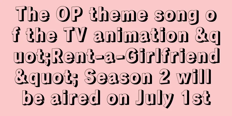 The OP theme song of the TV animation "Rent-a-Girlfriend" Season 2 will be aired on July 1st