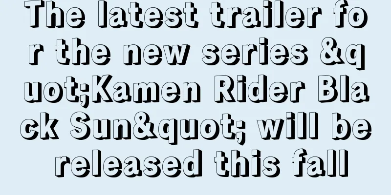 The latest trailer for the new series "Kamen Rider Black Sun" will be released this fall