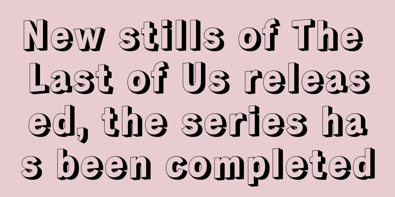 New stills of The Last of Us released, the series has been completed
