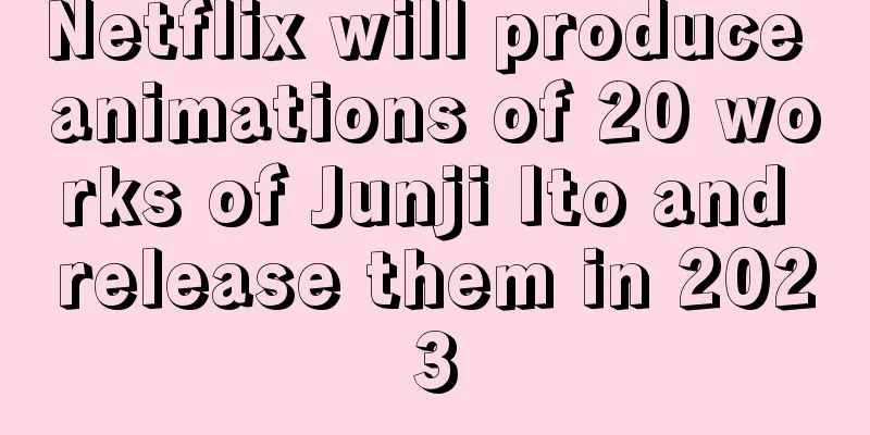 Netflix will produce animations of 20 works of Junji Ito and release them in 2023