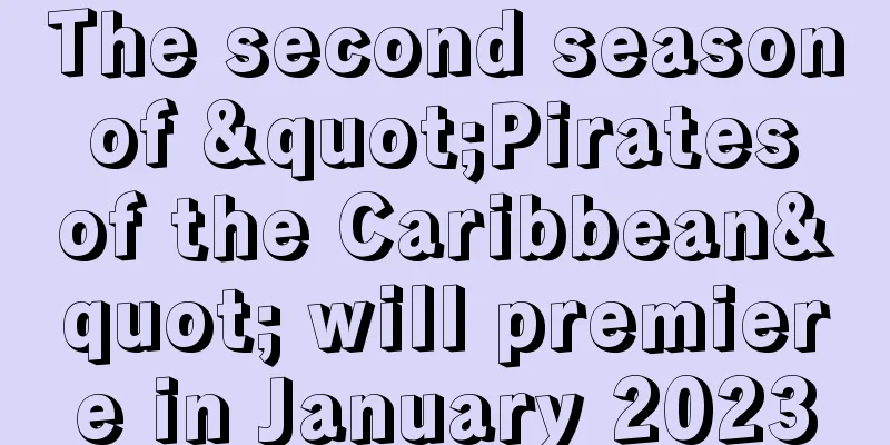The second season of "Pirates of the Caribbean" will premiere in January 2023