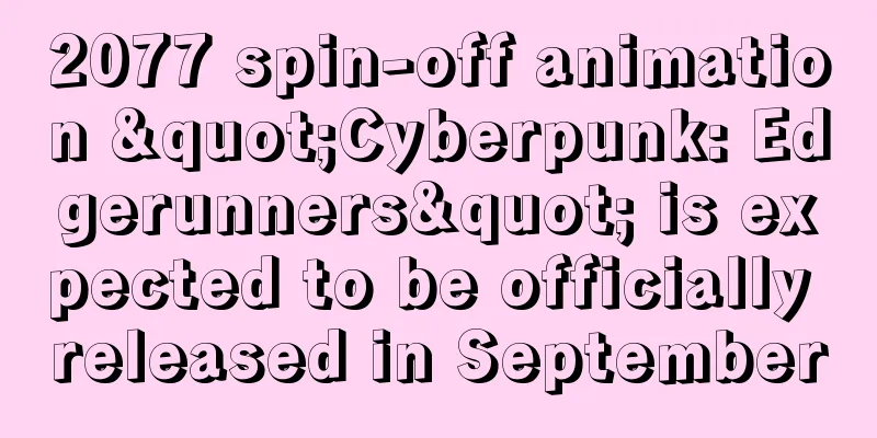 2077 spin-off animation "Cyberpunk: Edgerunners" is expected to be officially released in September