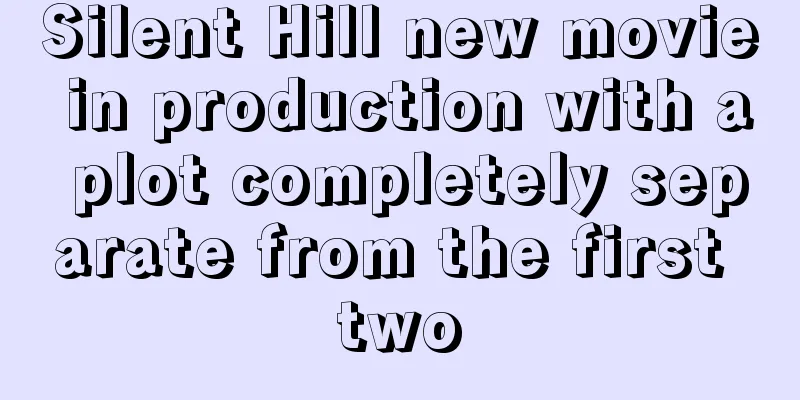 Silent Hill new movie in production with a plot completely separate from the first two