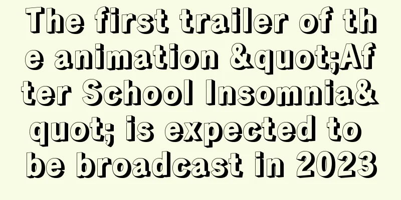 The first trailer of the animation "After School Insomnia" is expected to be broadcast in 2023