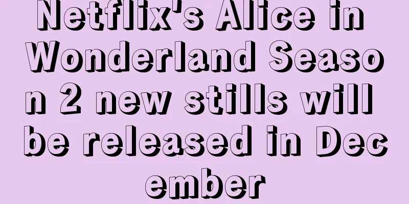Netflix's Alice in Wonderland Season 2 new stills will be released in December