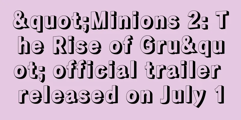 "Minions 2: The Rise of Gru" official trailer released on July 1