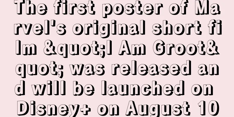 The first poster of Marvel's original short film "I Am Groot" was released and will be launched on Disney+ on August 10