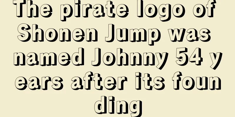 The pirate logo of Shonen Jump was named Johnny 54 years after its founding
