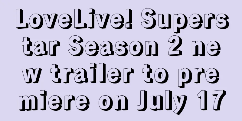 LoveLive! Superstar Season 2 new trailer to premiere on July 17