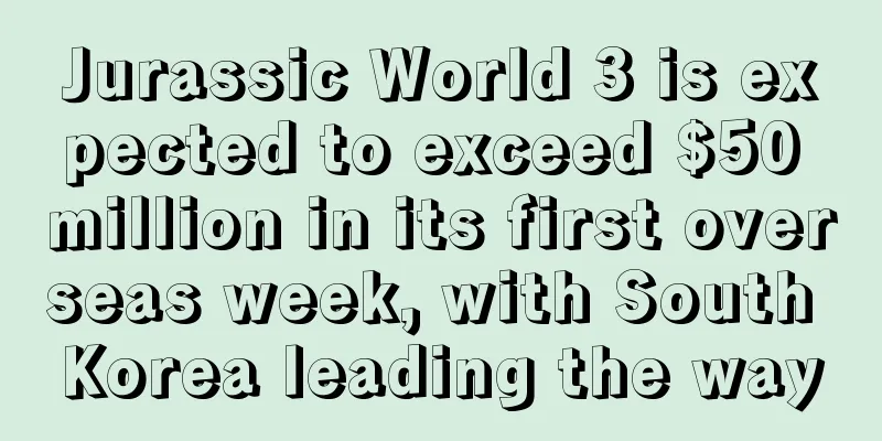 Jurassic World 3 is expected to exceed $50 million in its first overseas week, with South Korea leading the way